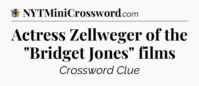 Actress Zellweger of the 