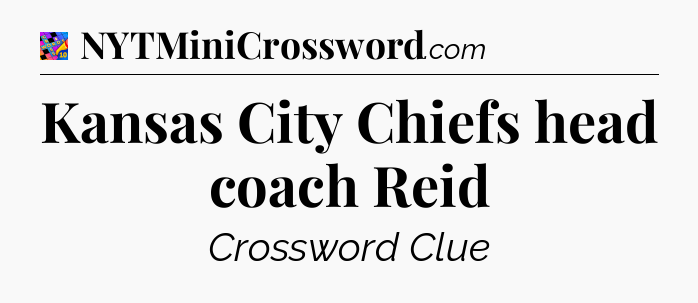 Kansas City Chiefs head coach Reid Crossword Clue