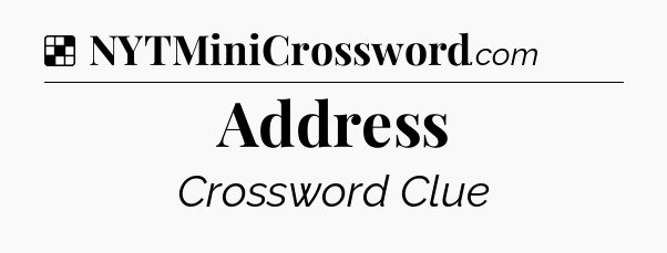 Solution: Address - NYT Crossword