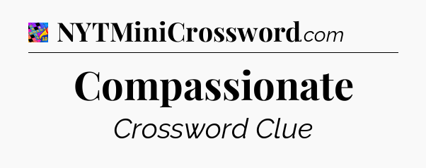 Compassionate Crossword Clue