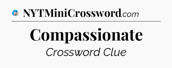 Compassionate Crossword Clue