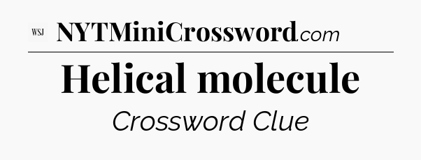 Helical molecule - WSJ Crossword