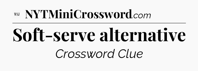 Soft-serve alternative - WSJ Crossword