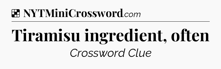Solution: Tiramisu ingredient, often - NYT Crossword