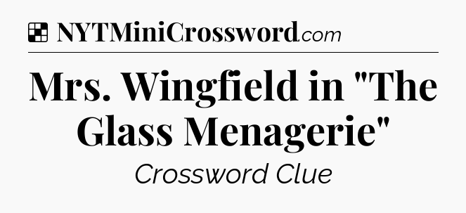 Solution: Mrs. Wingfield in 