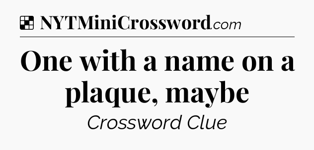 Solution: One with a name on a plaque, maybe - NYT Crossword