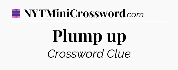 Plump up - Thomas Joseph Crossword