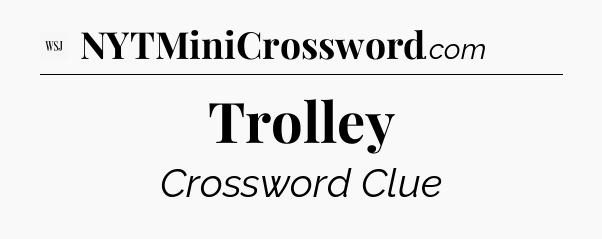 Trolley - WSJ Crossword