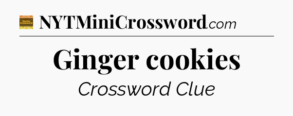Ginger cookies crossword clue Eugene Sheffer