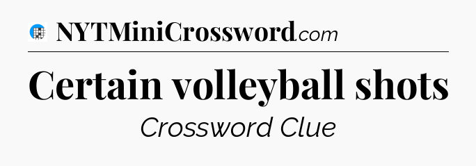 Certain volleyball shots Crossword Clue