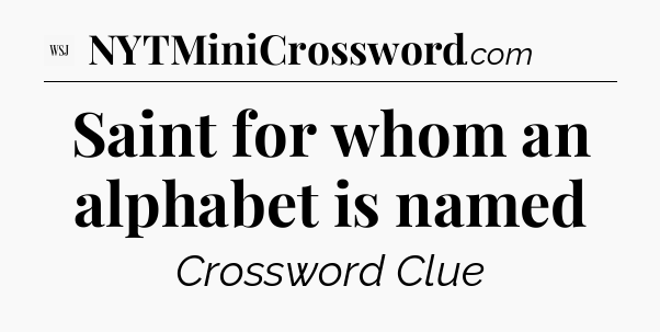 Saint for whom an alphabet is named - WSJ Crossword