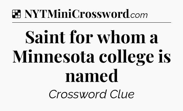 Solution: Saint for whom a Minnesota college is named - NYT Crossword