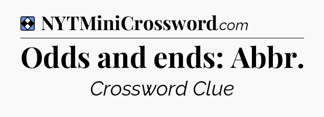 Solution: Odds and ends: Abbr - NYT Mini Crossword