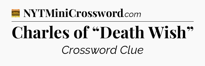 Charles of “Death Wish” - Eugene Sheffer Crossword