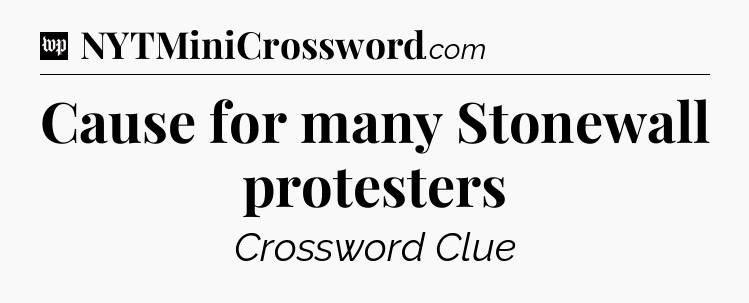 Cause for many Stonewall protesters Crossword Clue