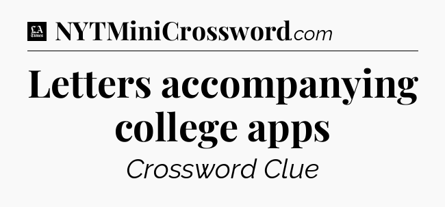 Letters accompanying college apps - LA Times Crossword