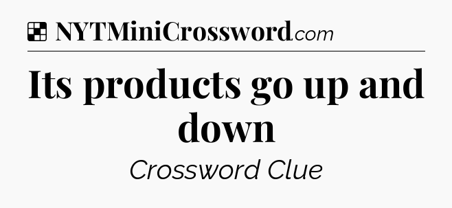 Solution: Its products go up and down - NYT Crossword