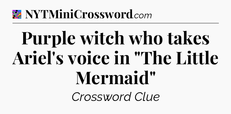 Purple witch who takes Ariel's voice in 
