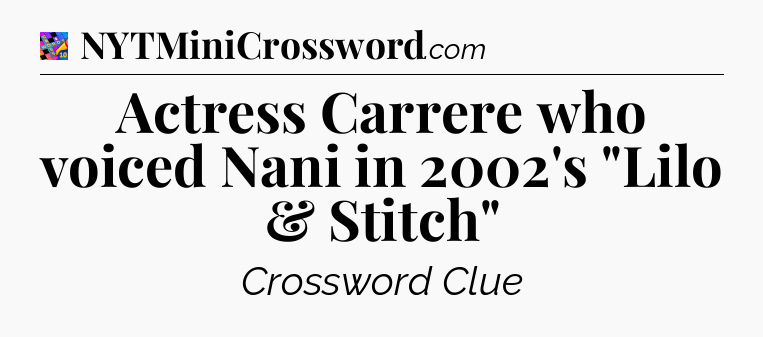 Actress Carrere who voiced Nani in 2002's 