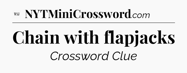 Chain with flapjacks - WSJ Crossword