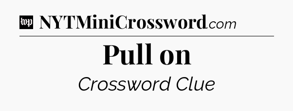 Pull on Crossword Clue