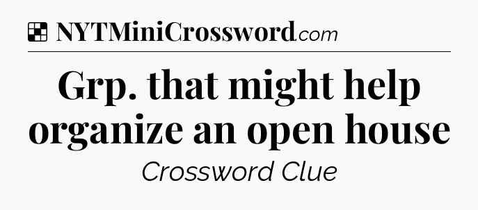 Solution: Grp. that might help organize an open house - NYT Crossword