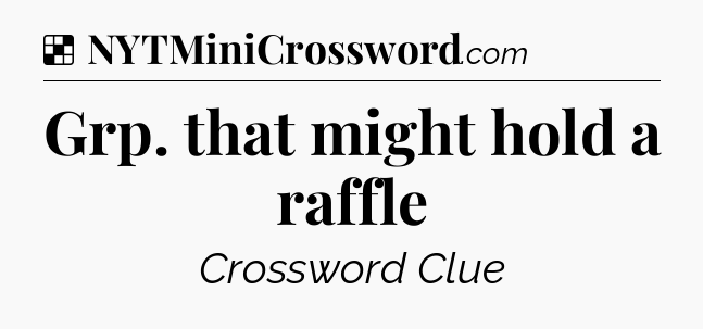 Solution: Grp. that might hold a raffle - NYT Crossword