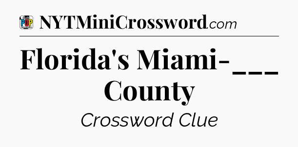 Florida's Miami-___ County Crossword Clue