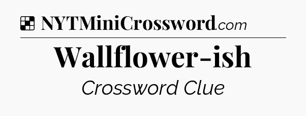 Solution: Wallflower-ish - NYT Crossword
