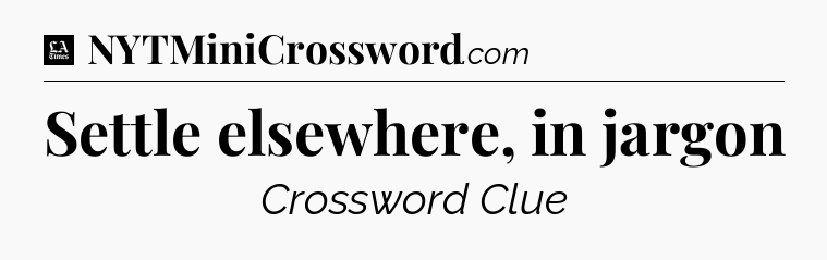Settle elsewhere, in jargon - LA Times Crossword