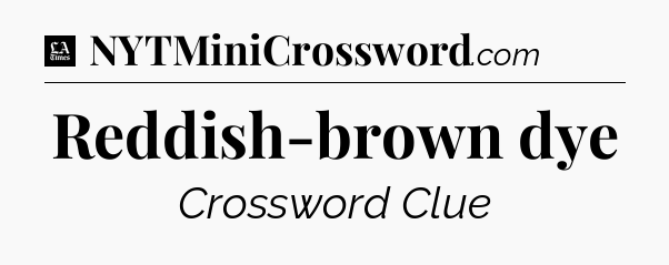 Reddish-brown dye - LA Times Crossword