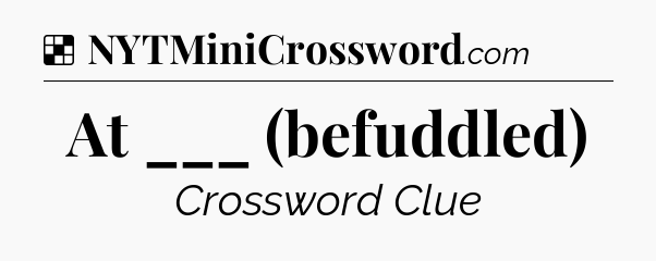 Solution: At ___ (befuddled) - NYT Crossword