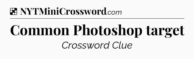 Solution: Common Photoshop target - NYT Crossword