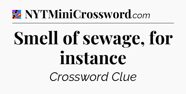 Smell of sewage, for instance Crossword Clue