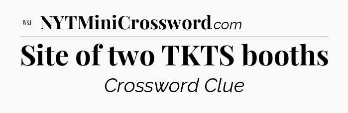 Site of two TKTS booths - WSJ Crossword