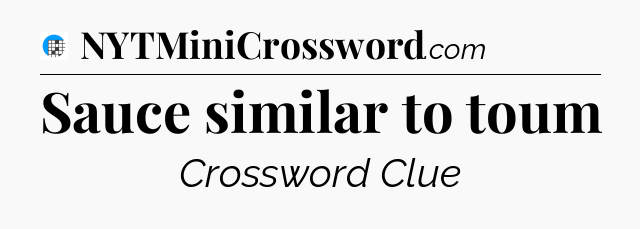 Sauce similar to toum Crossword Clue