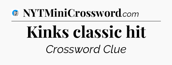 Kinks classic hit Crossword Clue