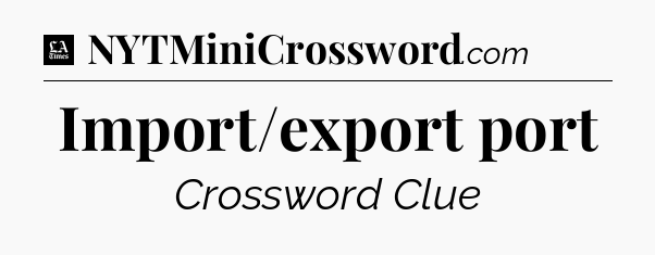 Import/export port - LA Times Crossword