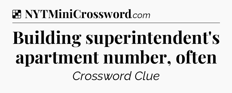 Solution: Building superintendent's apartment number, often - NYT Crossword