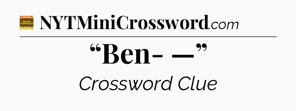 “Ben- —” - Eugene Sheffer Crossword