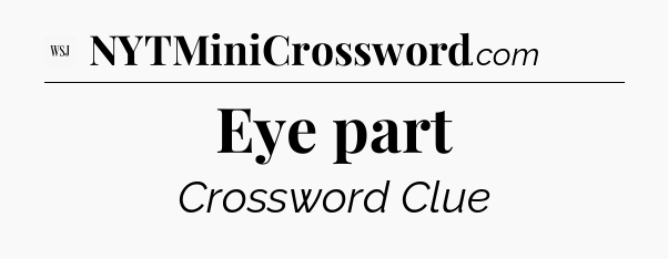 Eye part - WSJ Crossword