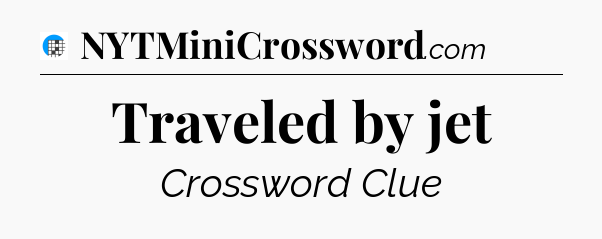 Traveled by jet Crossword Clue