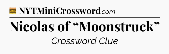 Nicolas of “Moonstruck” - Eugene Sheffer Crossword