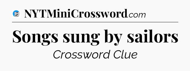 Songs sung by sailors Crossword Clue