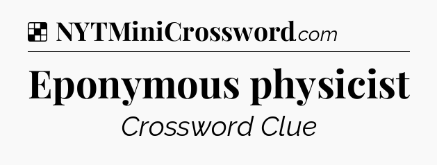 Solution: Eponymous physicist - NYT Crossword