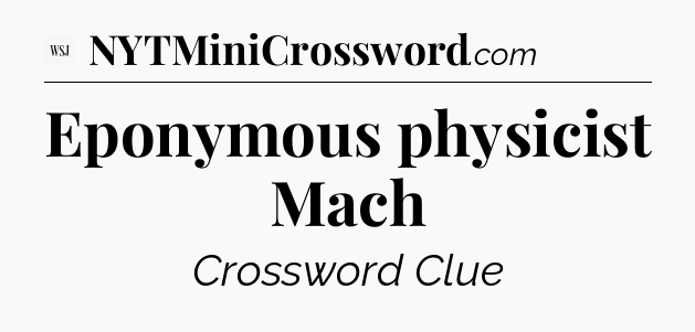 Eponymous physicist Mach - WSJ Crossword