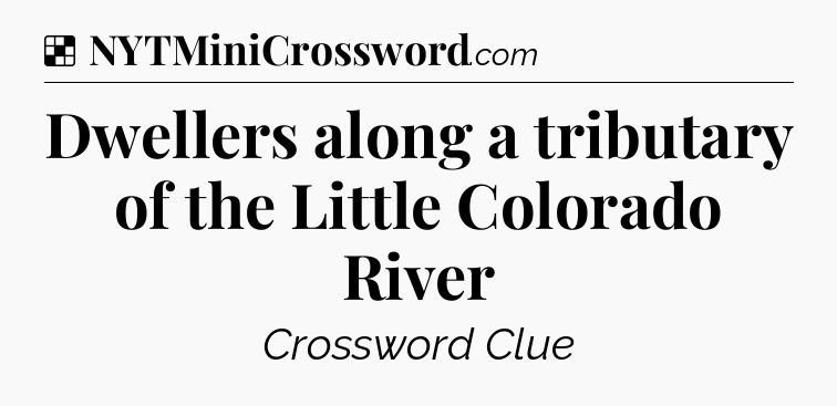 Solution: Dwellers along a tributary of the Little Colorado River - NYT Crossword