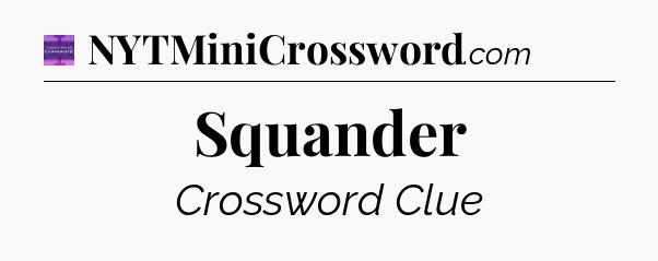 Squander - Thomas Joseph Crossword