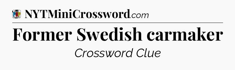 Former Swedish carmaker Crossword Clue