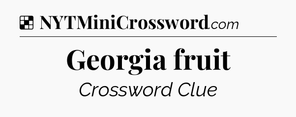 Solution: Georgia fruit - NYT Crossword